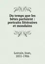 Du temps que les betes parlaient - Jean Lorrain