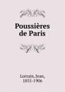 Poussieres de Paris - Jean Lorrain