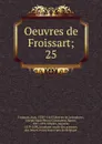 Oeuvres de Froissart - Froissart Jean