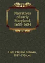 Narratives of early Maryland, 1633-1684 - Clayton Colman Hall