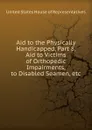 Aid to the Physically Handicapped. Part 8, Aid to Victims of Orthopedic Impairments, to Disabled Seamen, etc. - 