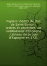 Papiers inedits du duc de Saint-Simon - Louis de Rouvroy Saint-Simon