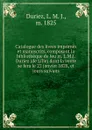 Catalogue des livres imprimes et manuscrits, composant la bibliotheque de feu m. L.M.J. Duriez (de Lille) dont la vente se fera le 22 janvier 1828, et jours suivans - L.M. J. Duriez