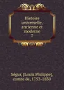 Histoire universelle, ancienne et moderne - Louis Philippe Ségur