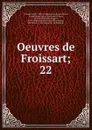 Oeuvres de Froissart - Froissart Jean