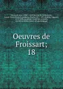 Oeuvres de Froissart - Froissart Jean
