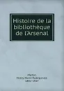 Histoire de la bibliotheque de l.Arsenal - Henry Marie Radegonde Martin