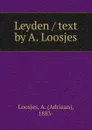 Leyden / text by A. Loosjes - Adriaan Loosjes