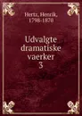 Udvalgte dramatiske vaerker - Henrik Hertz
