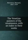 The Venetian painters of the renaissance - Bernard Berenson