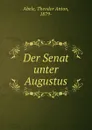 Der Senat unter Augustus - Theodor Anton Abele