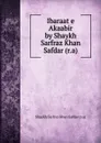 Ibaraat e Akaabir by Shaykh Sarfraz Khan Safdar (r.a) - Shaykh Sarfraz Khan Safdar