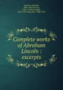 Complete works of Abraham Lincoln - Abraham Lincoln