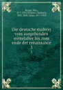 Die deutsche malerei vom ausgehenden mittelalter bis zum ende der renaissance - Fritz Burger