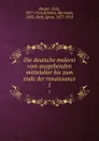 Die deutsche malerei vom ausgehenden mittelalter bis zum ende der renaissance - Fritz Burger