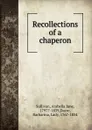 Recollections of a chaperon - Arabella Jane Sullivan