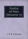 Faiths of Man (Volume 1) - J.G. R. Forlong