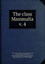The class Mammalia - Cuvier Georges