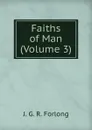 Faiths of Man (Volume 3) - J.G. R. Forlong