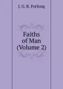 Faiths of Man (Volume 2) - J.G. R. Forlong