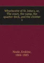 Whychcotte of St. John.s. Or, The court, the camp, the quarter-deck, and the cloister - Erskine Neale