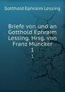 Briefe von und an Gotthold Ephraim Lessing. Hrsg. von Franz Muncker - Gotthold Ephraim Lessing