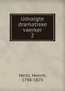 Udvalgte dramatiske vaerker - Henrik Hertz