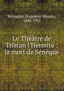 Le Theatre de Tristan l.Hermite - Napoléon Maurice Bernardin