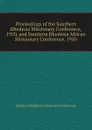 Proceedings of the Southern Rhodesia Missionary Conference, 1950, and Southern Rhodesia African Missionary Conference, 1950 - Southern Rhodesia Missionary Conference