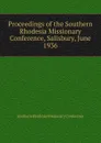 Proceedings of the Southern Rhodesia Missionary Conference, Salisbury, June 1936 - Southern Rhodesia Missionary Conference