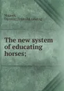 The new system of educating horses - Dennis Magner