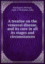 A treatise on the venereal disease, and its cure in all its stages and circumstances - Herman Boerhaave