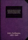 Catalogue d.une collection extraordinaire de livres, principalement sur les sciences mathematiques, la litterature italienne, l.histoire civile et litteraire de l.Italie - Guillaume Libri