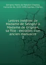 Lettres inedites de Madame de Sevigne a Madame de Grignan, sa fille - Marie de Rabutin-Chantal Sévigné