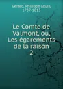 Le Comte de Valmont, ou, Les egarements de la raison - Philippe Louis Gérard