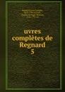 uvres completes de Regnard - Jean François Regnard