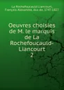 Oeuvres choisies de M. le marquis de La Rochefoucauld-Liancourt - François Alexandre La Rochefoucauld Liancourt