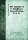 The absorption of phosphates and potassium by soils - Oswald Schreiner