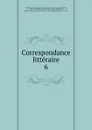 Correspondance litteraire - Friedrich Melchior Grimm
