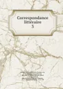Correspondance litteraire - Friedrich Melchior Grimm