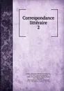 Correspondance litteraire - Friedrich Melchior Grimm