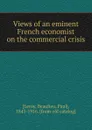 Views of an eminent French economist on the commercial crisis - Beaulieu Leroy