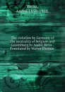 The violation by Germany of the neutrality of Belgium and Luxemburg,by Andre Weiss . Translated by Walter Thomas . - André Weiss