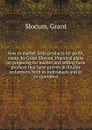 How to market farm products for profit, comp. by Grant Slocum. Practical plans on preparing for market and selling farm produce that have proven profitable to farmers, both as individuals and as co-operaters - Grant Slocum
