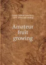 Amateur fruit growing - Samuel Bowdlear Green