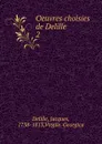 Oeuvres choisies de Delille - Delille Jacques