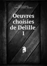Oeuvres choisies de Delille - Delille Jacques