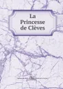 La Princesse de Cleves - Marie-Madeleine Pioche de La Vergne La Fayette