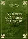 Les lettres de Madame de Grignan - Janet Paul
