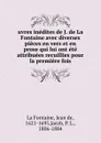 uvres inedites de J. de La Fontaine avec diverses pieces en vers et en prose qui lui ont ete attribuees recuillies pour la premiere fois - Jean de La Fontaine